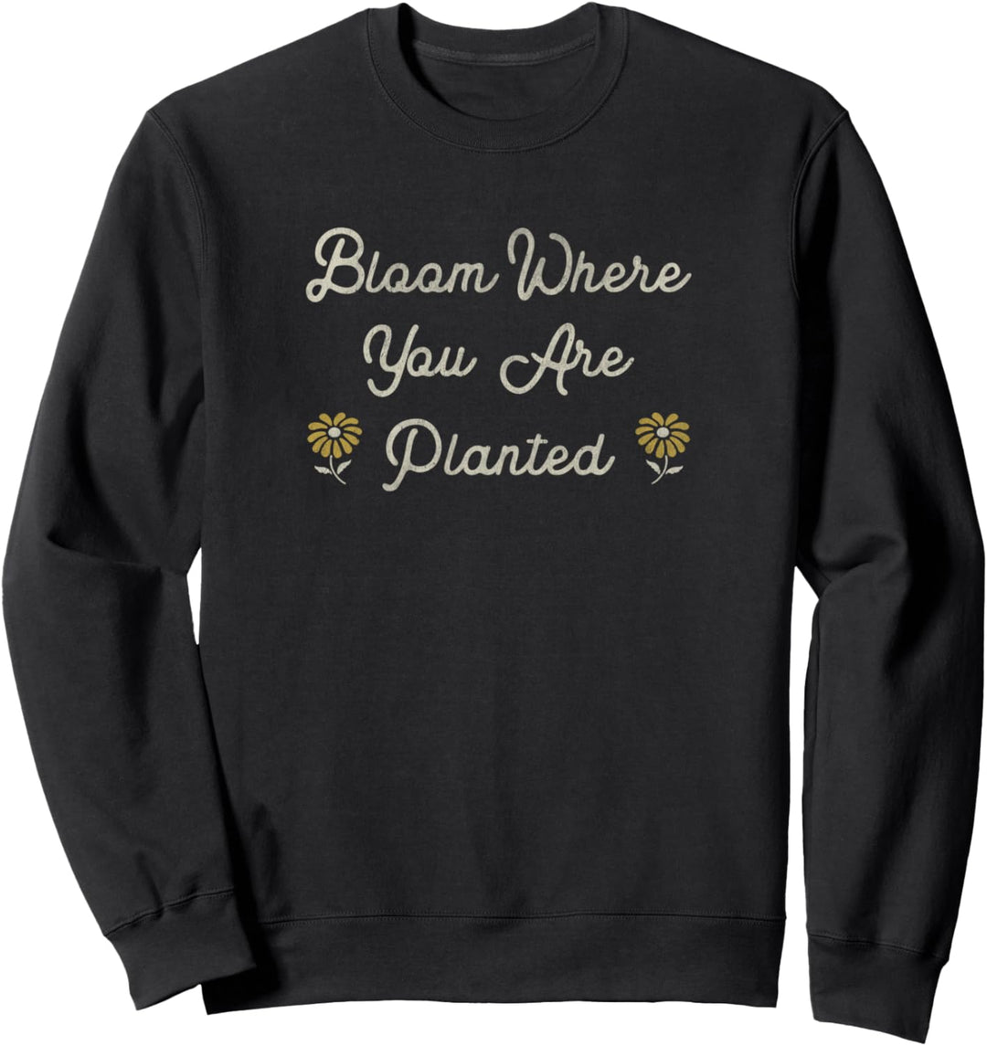 Bloom Where You Are Planted Daisies Sweatshirt