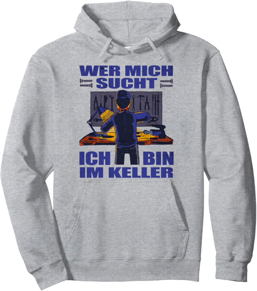 Ich bin im Keller Motiv für Bastler Mechaniker Heimwerker Pullover Hoodie