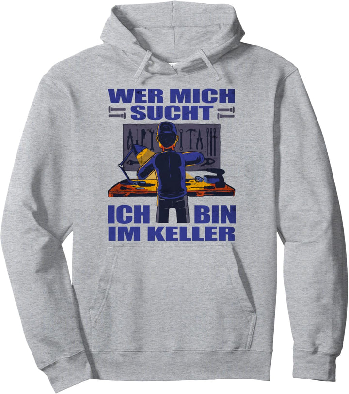 Ich bin im Keller Motiv für Bastler Mechaniker Heimwerker Pullover Hoodie