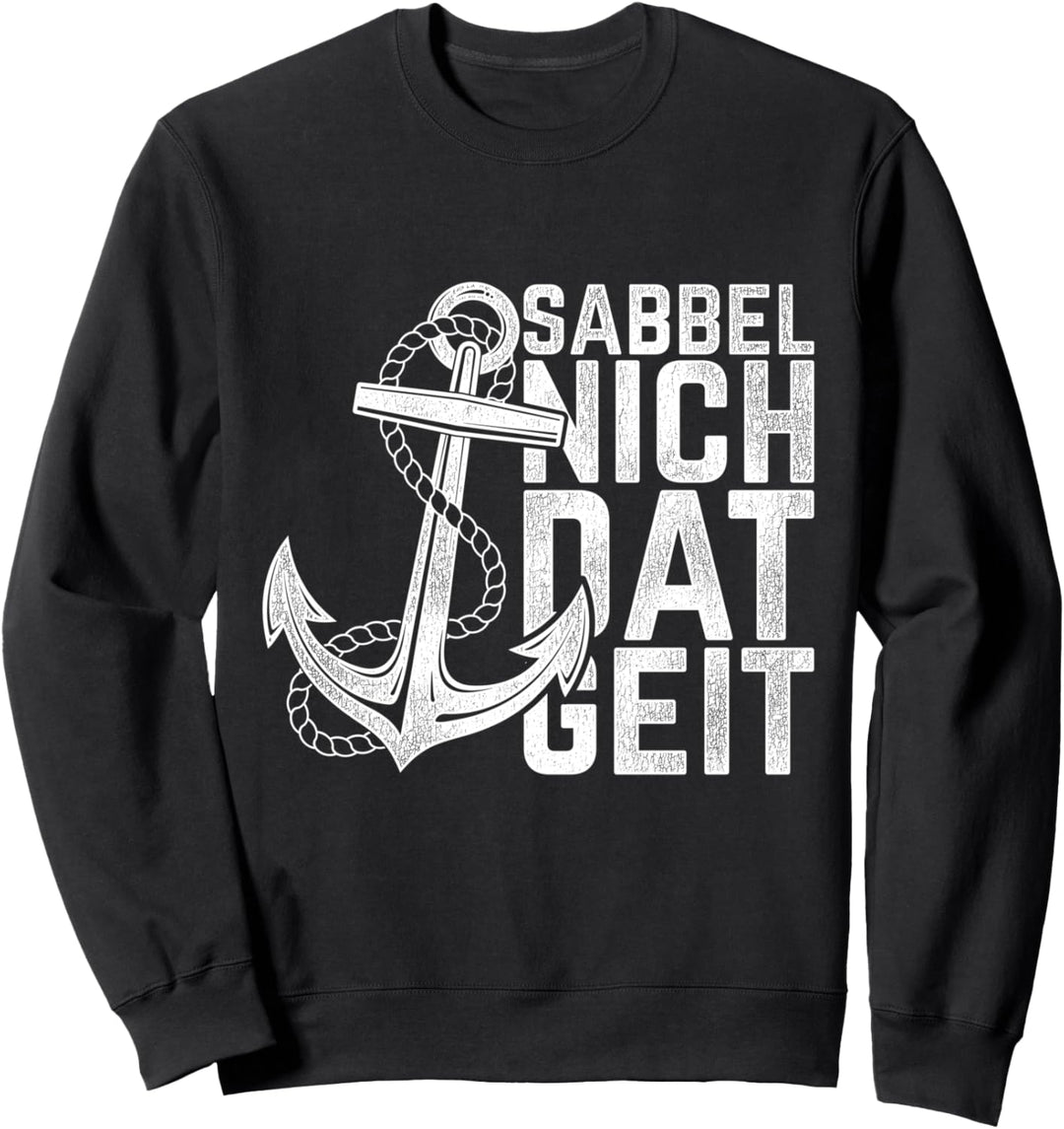 Sabbel Nich Dat Geit Geschenk Norddeutsch Ostsee Nordsee Sweatshirt