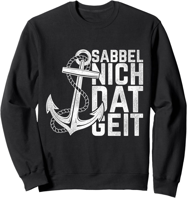Sabbel Nich Dat Geit Geschenk Norddeutsch Ostsee Nordsee Sweatshirt