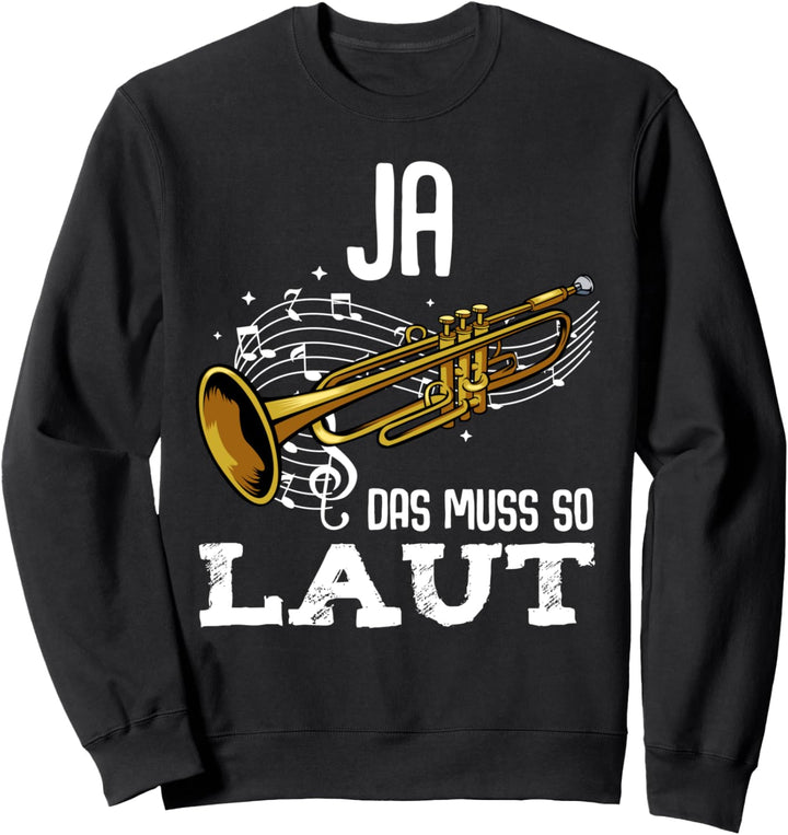 Ja Das Muss So Laut Trompeter Trompete Blasmusik Musiker Sweatshirt