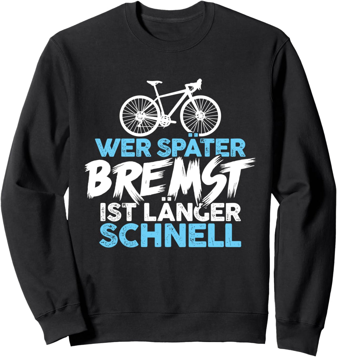 Wer Später Bremst Ist Länger Schnell Rennradfahrer Radsport Sweatshirt