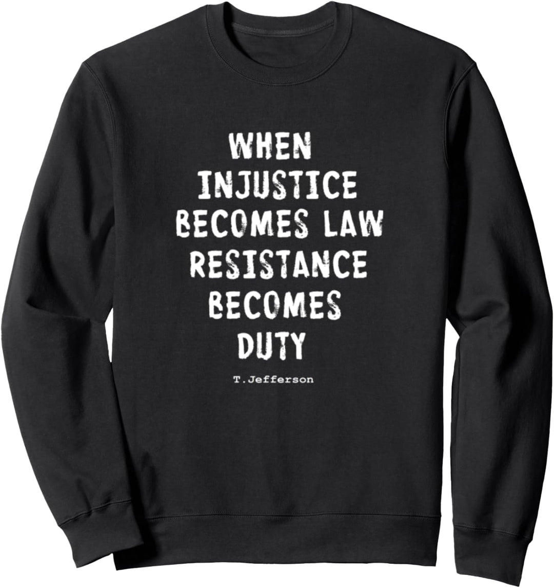 When Injustice Becomes Law Resistance Becomes Duty Sweatshirt