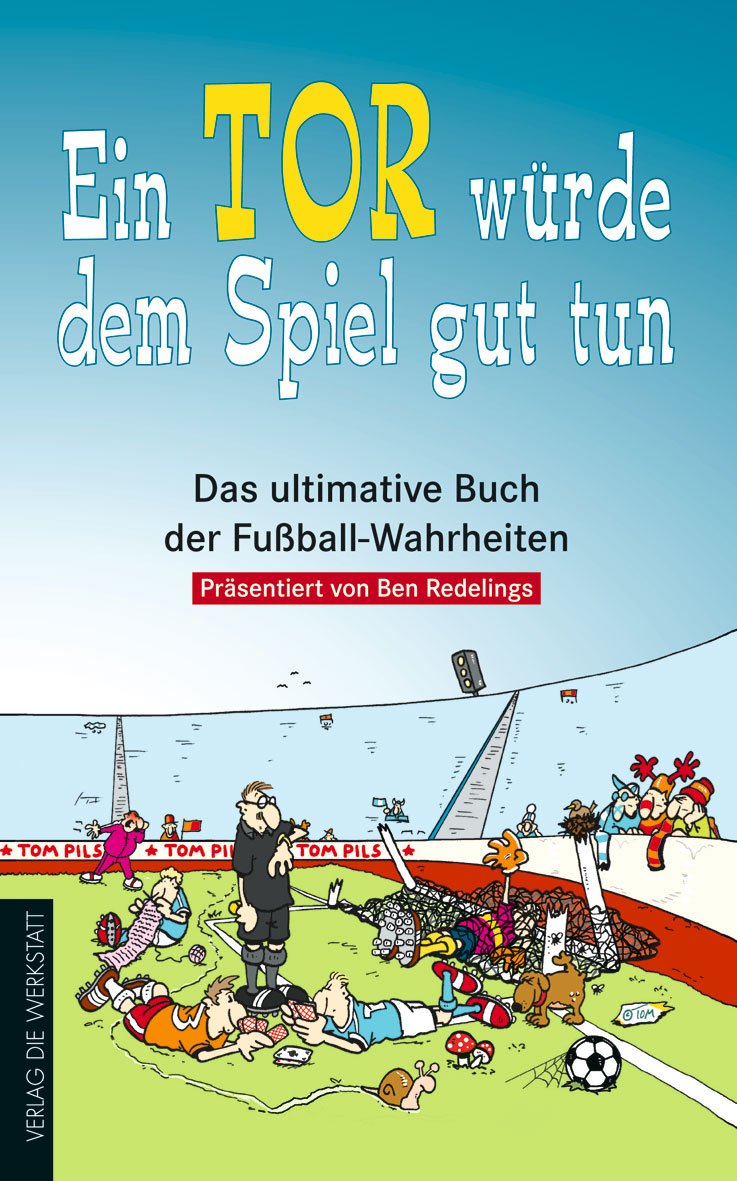 Ein Tor würde dem Spiel gut tun. Das ultimative Buch der Fussball-Wahrheiten, Taschenbuch