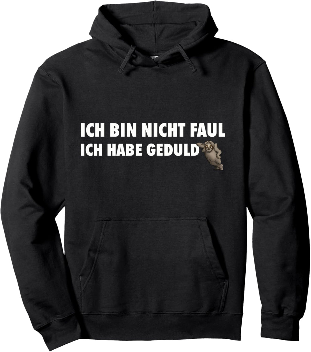 Ich bin nicht faul ich habe Geduld Pullover Hoodie