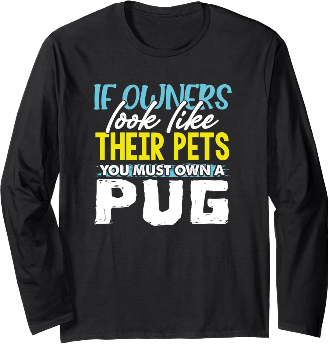 Dog Owner If Owners Look Like Their Pets You Must Own A Pug Langarmshirt