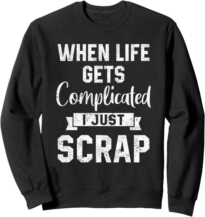 Wenn das Leben kompliziert wird, habe ich nur Scrapbook Sweatshirt