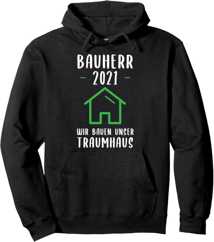 Bauherr 2021 Wir Bauen Unser Traumhaus Geschenk Eigenheim Pullover Hoodie