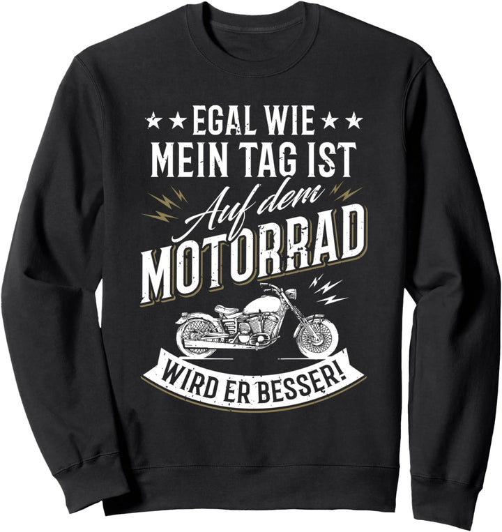 Egal wie mein Tag ist, auf dem Motorrad wird er besser - Fun Sweatshirt