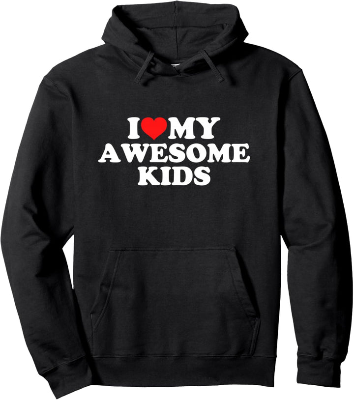 I Love My Awesome Kids Pullover Hoodie