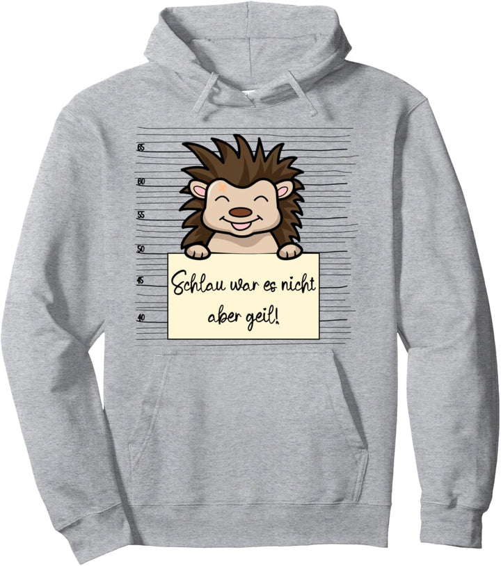 Schlau war es nicht aber geil lustiger Igel Pullover Hoodie