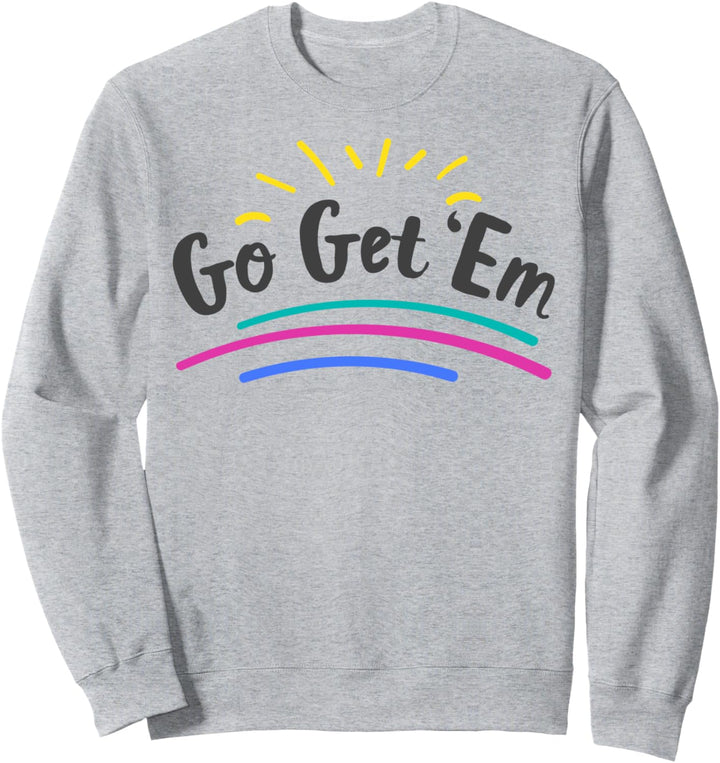 Go Get 'Em Sunrise Positive Inspiration Sweatshirt