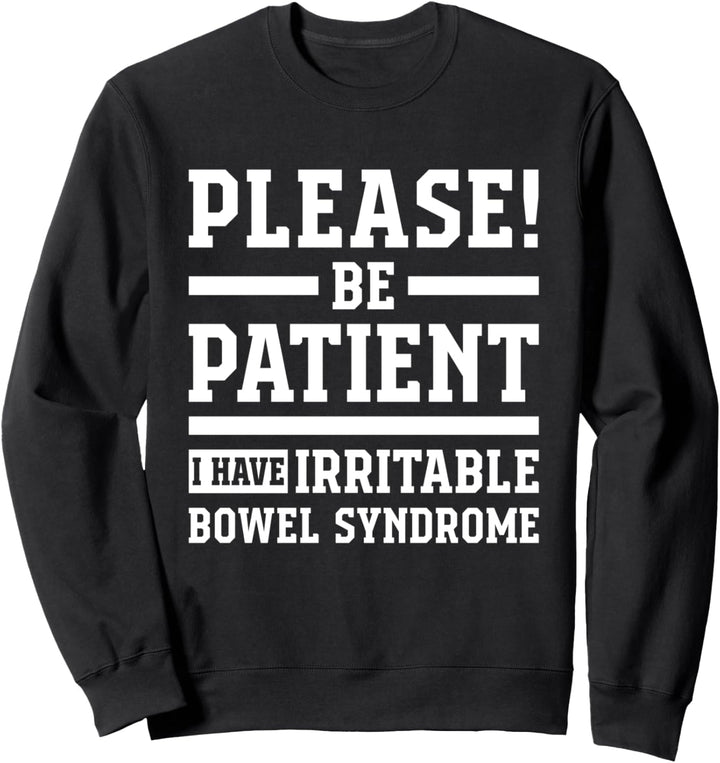 Bitte haben Sie Geduld, ich habe ein Reizdarmsyndrom Sweatshirt
