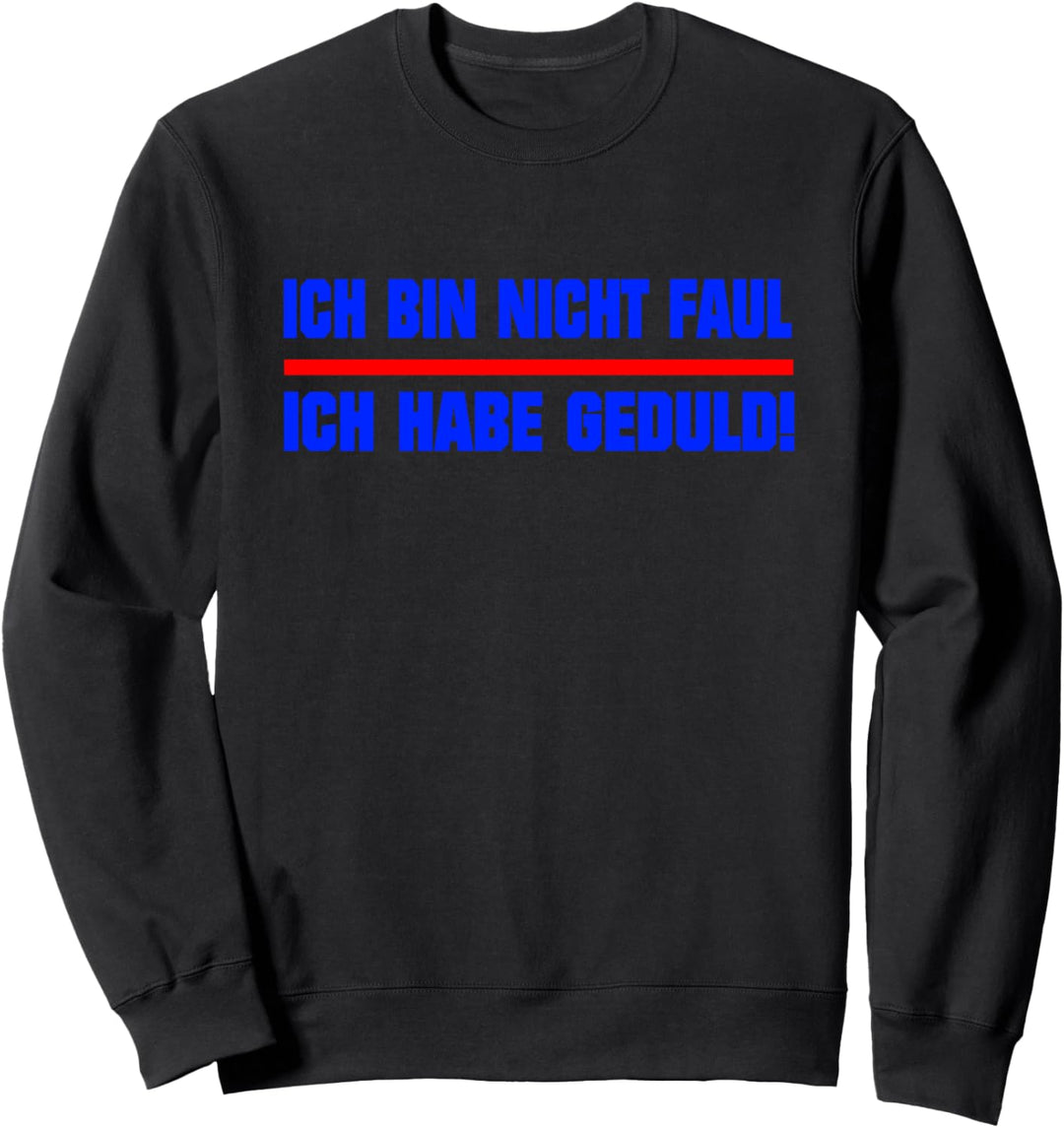 Ich bin nicht faul ich habe Geduld Sweatshirt