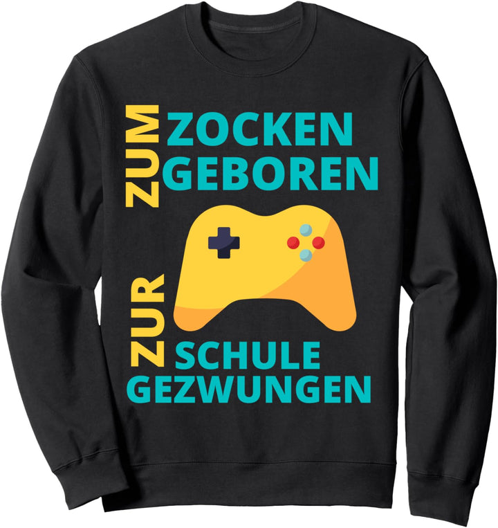 Zum Zocken geboren Zur Schule gezwungen Konsole Gaming Sweatshirt
