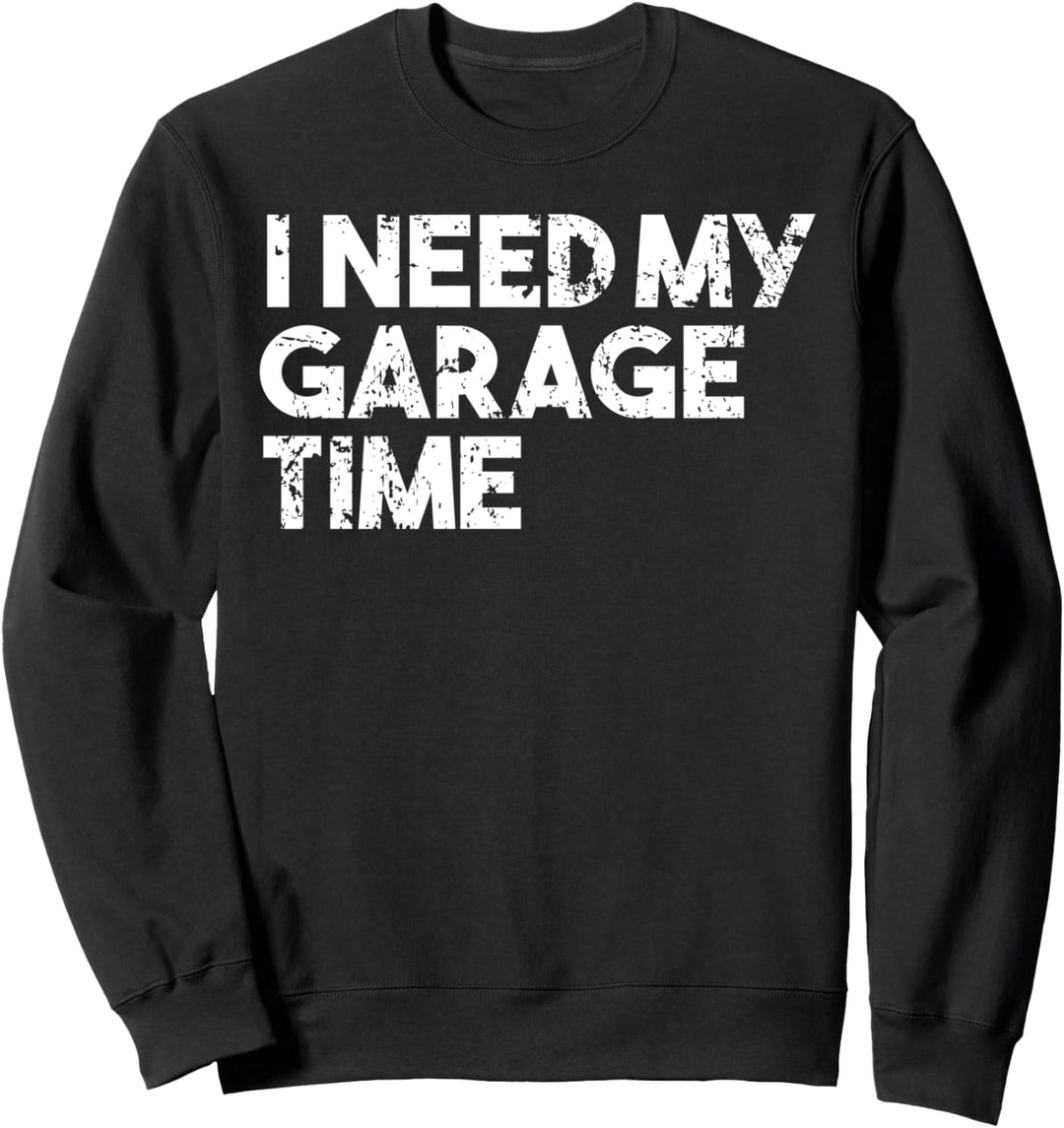 I Need My Garage Time - Autosammler lustig Sweatshirt