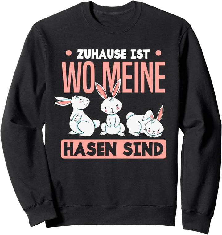 Zuhause Ist Wo Meine Hasen Sind Lustiges Hasen Besitzer Sweatshirt