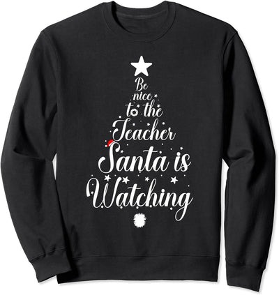 Be Nice To The Teacher Santa Is Watching Santa Claus Teacher Sweatshirt