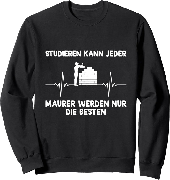 Studieren Kann Jeder Maurer Maurermeister Herzschlag Sweatshirt