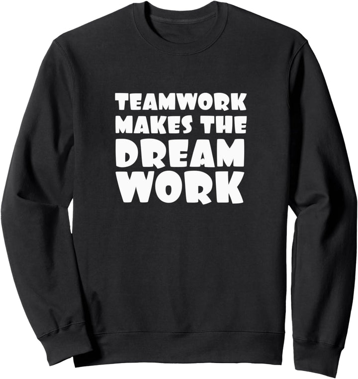 Teamwork Makes the Dream Work Sweatshirt