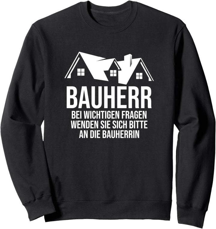Bauherr Spruch lustiges Geschenk zum Richtfest Sweatshirt