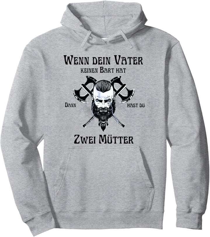 wenn dein vater keinen bart hat dann hast du zwei mütter Pullover Hoodie