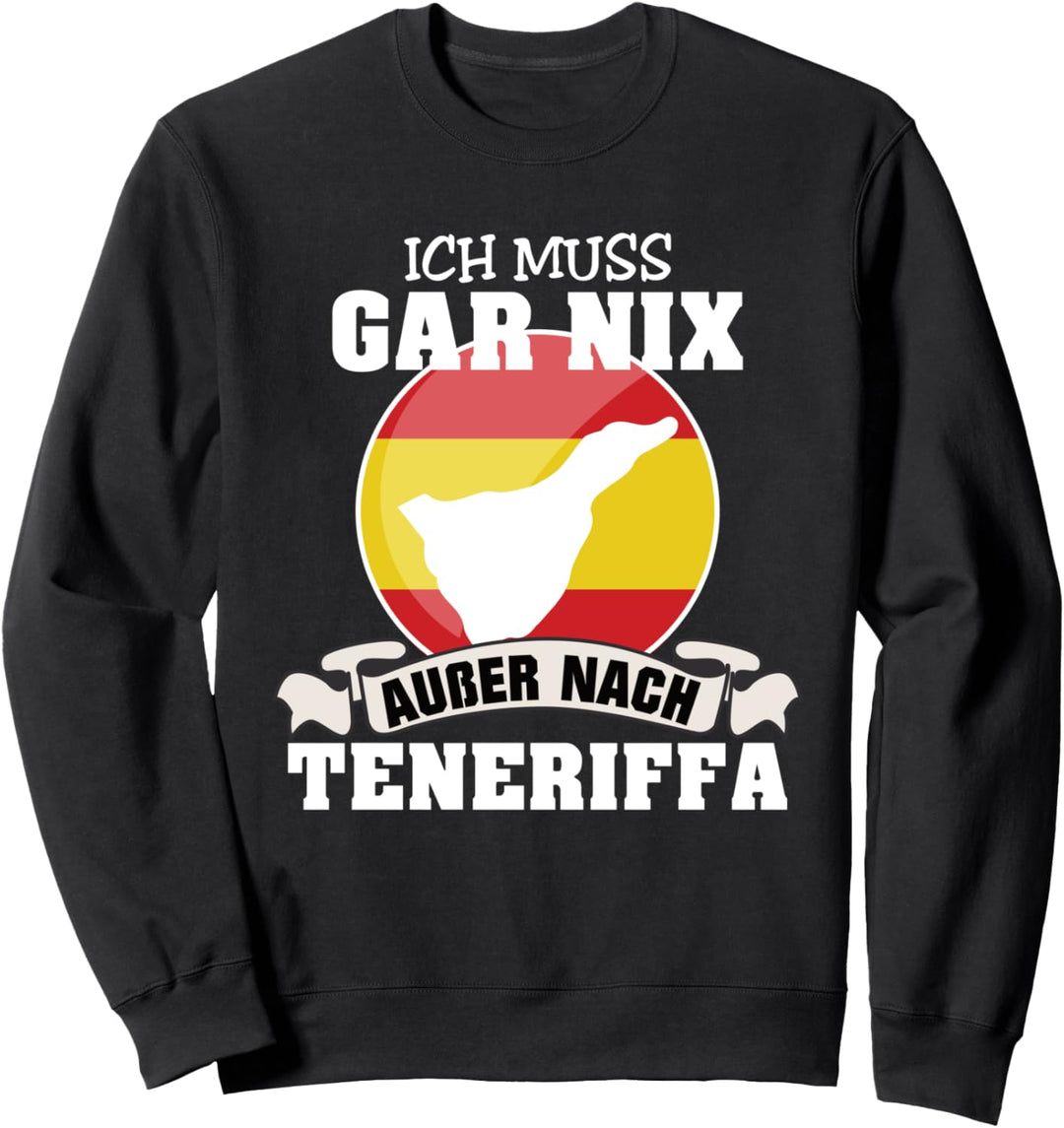 Teneriffa Spanien Ich muss gar nix Sweatshirt