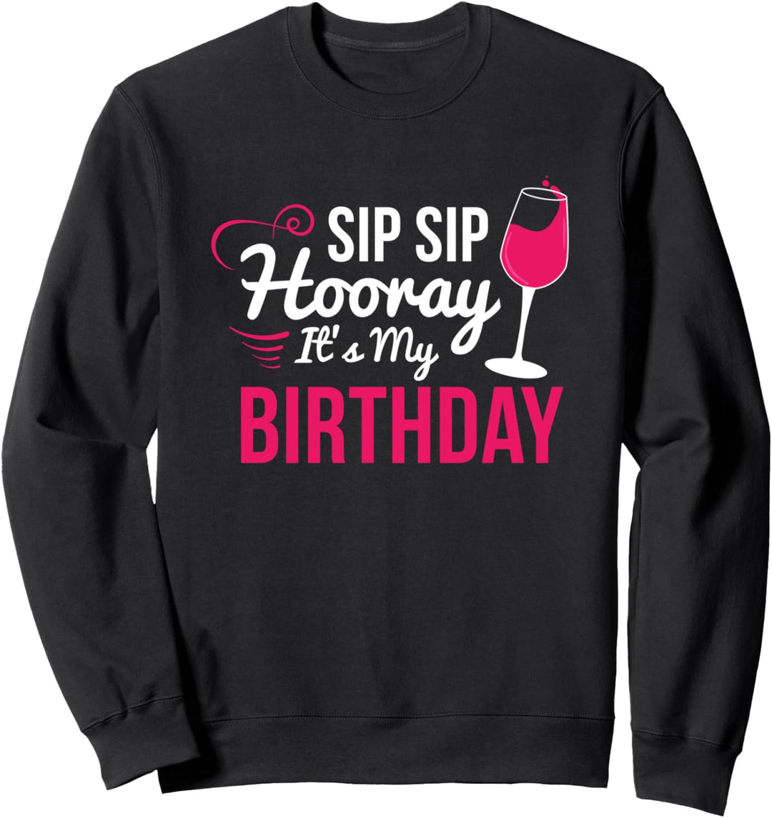 Sip Sip Hooray It's My Birthday - Weintriker - Lustiges Wein Sweatshirt