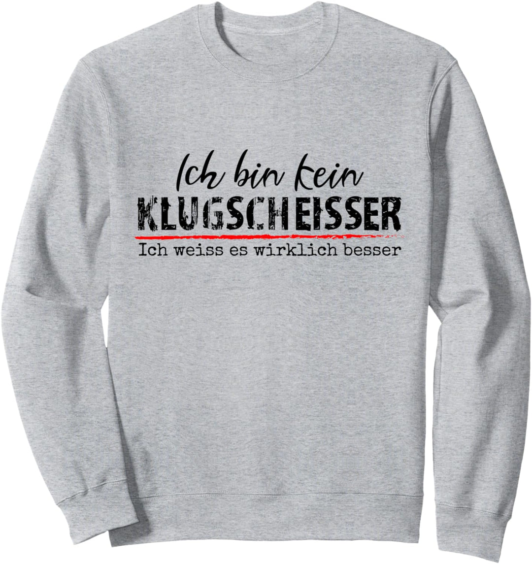 Ich Bin Kein Klugscheisser Ich Weiss Es Wirklich Besser Sweatshirt