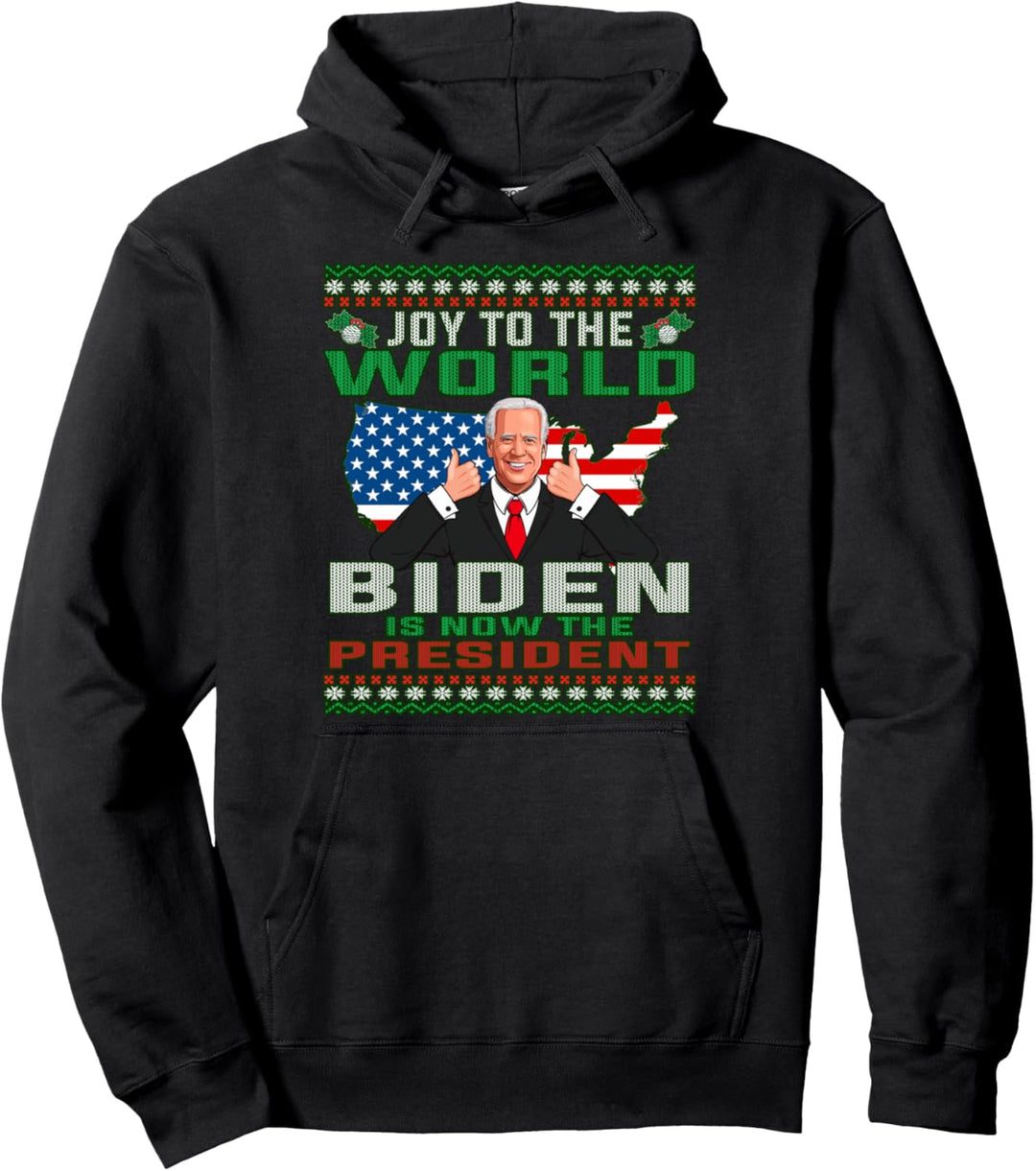 Joe Biden Shirt Joy To The World Biden Is Now The President Pullover Hoodie
