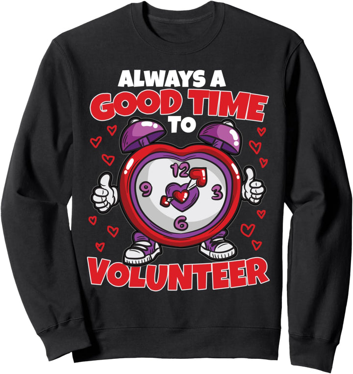 Always A Good Time To Volunteer - Sweatshirt