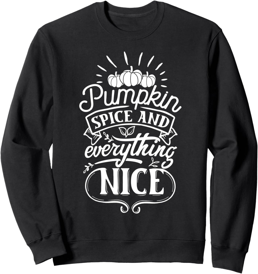 Pumpkin Spice And Everything Nice Autumn Pumpkin Quote Fall Sweatshirt