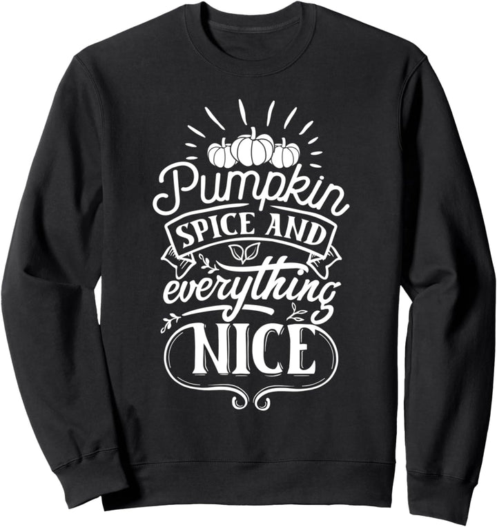 Pumpkin Spice And Everything Nice Autumn Pumpkin Quote Fall Sweatshirt