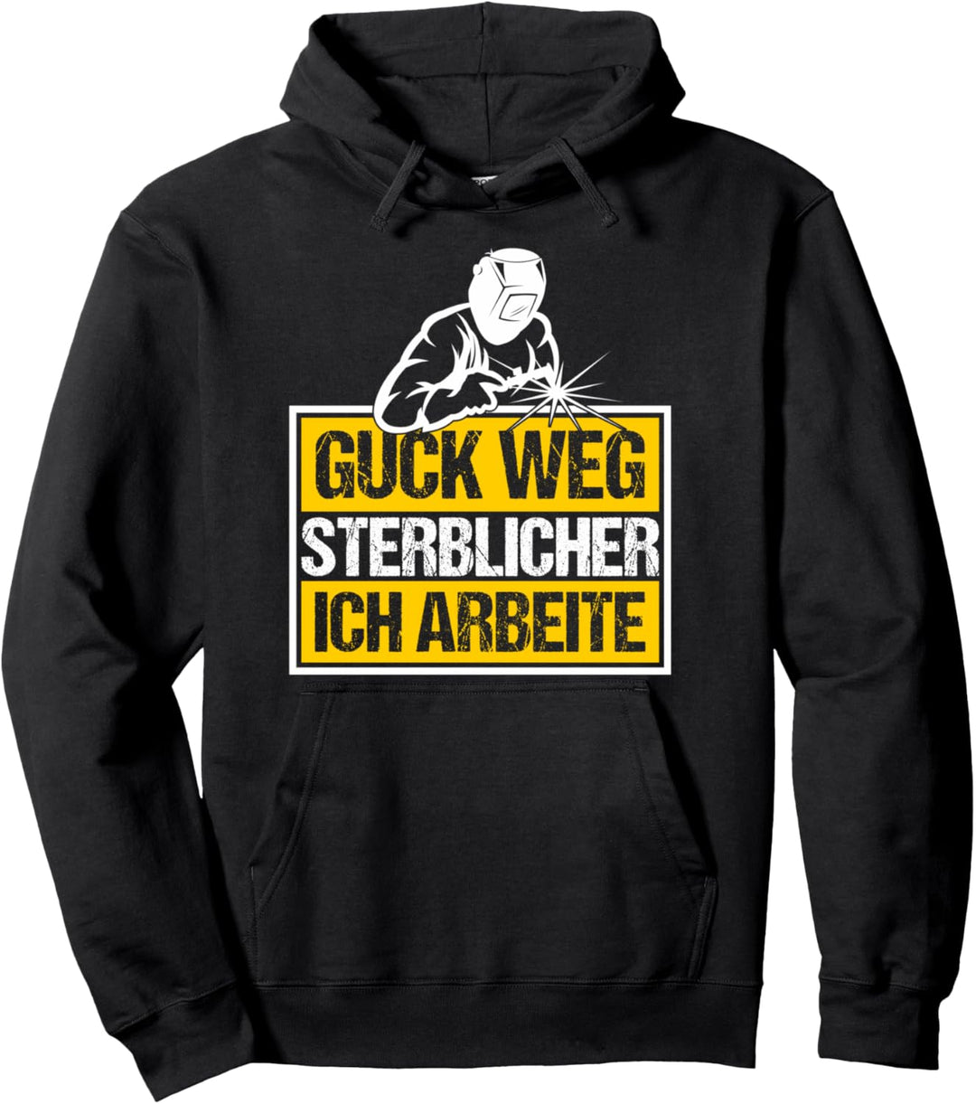 Guck Weg Sterblicher Ich Arbeite Schweisser Pullover Hoodie