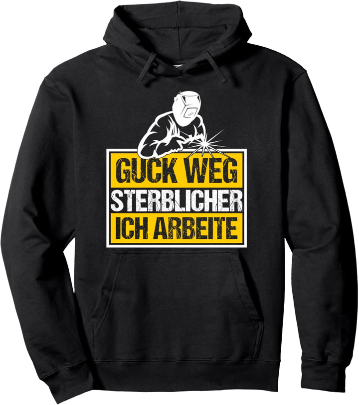 Guck Weg Sterblicher Ich Arbeite Schweisser Pullover Hoodie