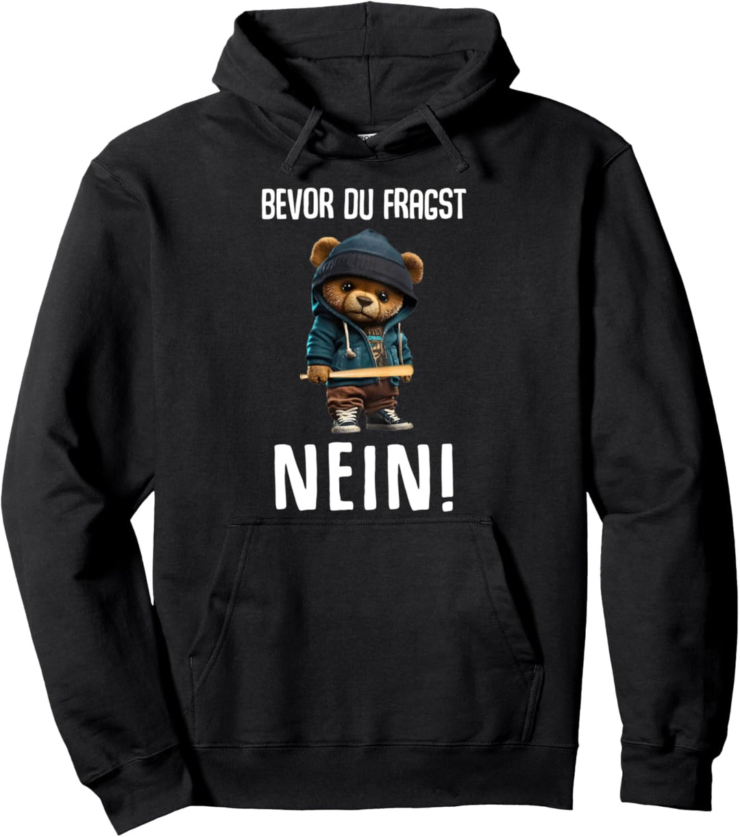 Lustiger Teddybär Spruch "Bevor du Fragst Nein Lustiges Huhn Pullover Hoodie