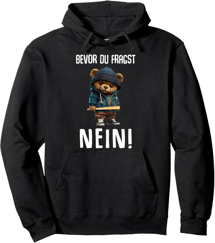 Lustiger Teddybär Spruch "Bevor du Fragst Nein Lustiges Huhn Pullover Hoodie