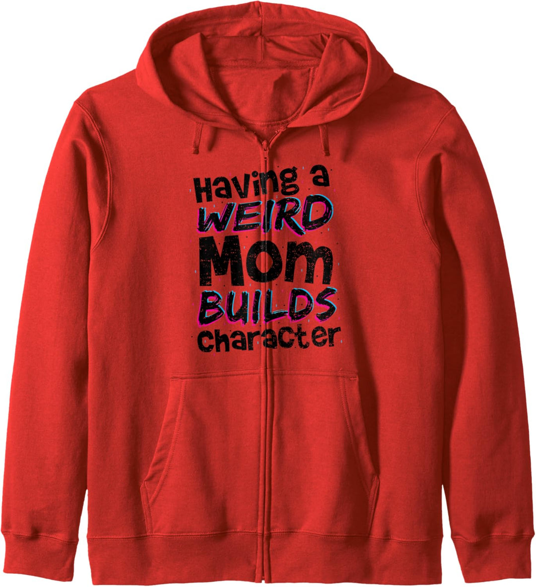 Bauen: Having A Weird Mom Builds Character - Mutter Kapuzenjacke