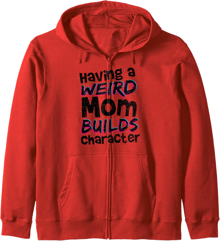 Bauen: Having A Weird Mom Builds Character - Mutter Kapuzenjacke