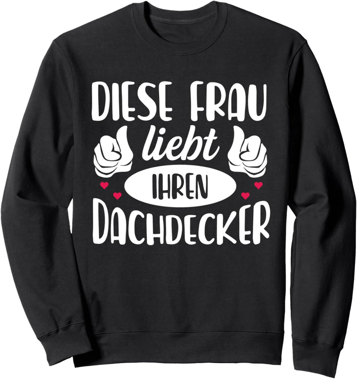 Diese Frau liebt Ihren Dachdecker, Geschenk für Frauen Sweatshirt
