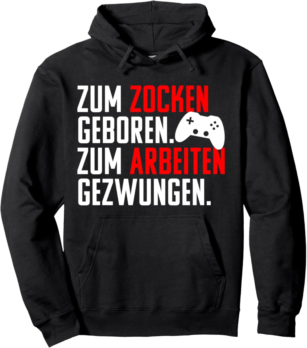 Zum Zocken geboren. Zum Arbeiten gezwungen! Gamer Fun Pullover Hoodie