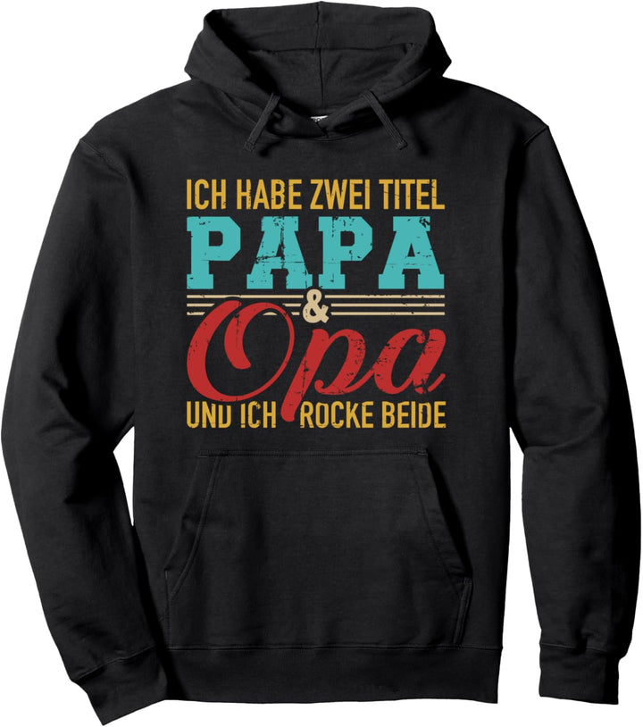 Ich habe zwei Titel Papa und Opa und ich rocke beide Pullover Hoodie