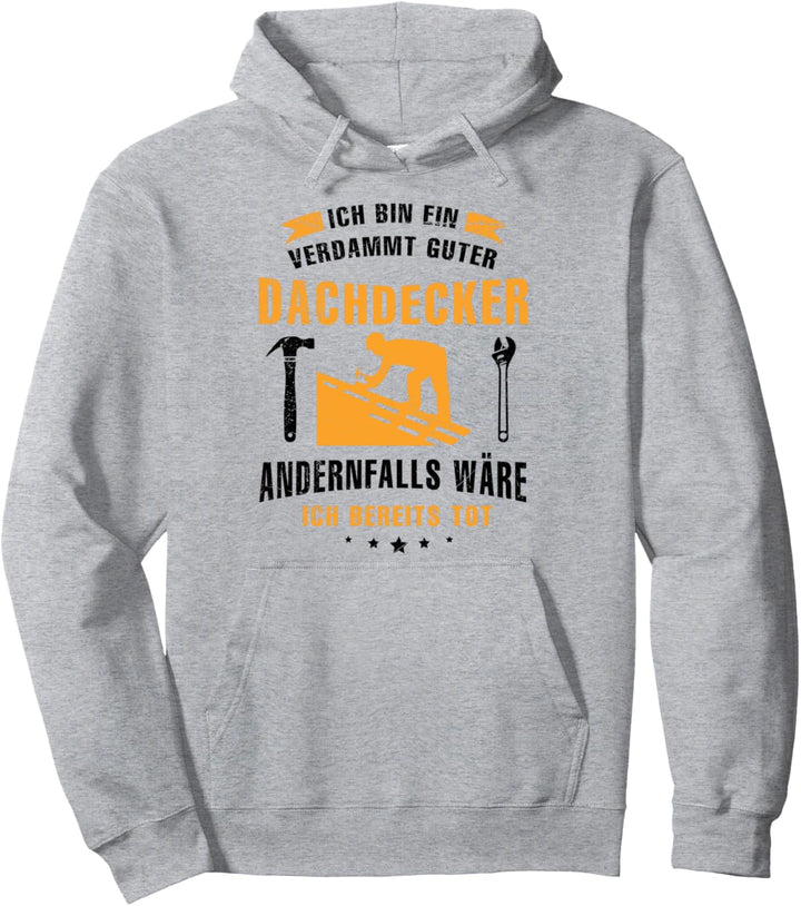 Ich Bin Ein Verdammt Guter Dachdecker Geschenk Sprüche Pullover Hoodie