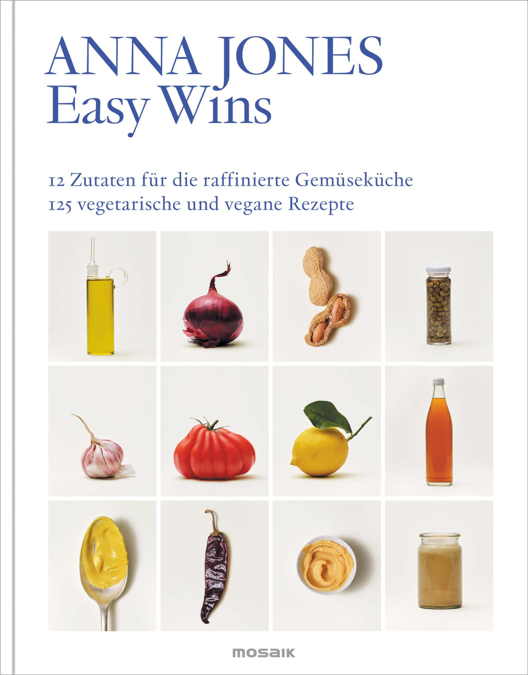 Easy Wins: 12 Zutaten für die raffinierte Gemüseküche - 125 vegetarische und vegane Rezepte - Ausgez
