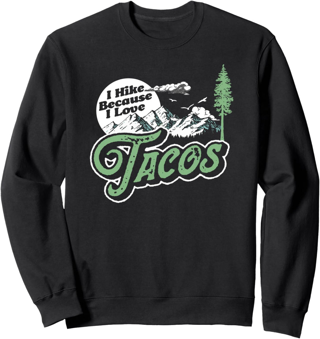 I Hike Because I Love Tacos! Funny Hiking Camping Mountain Sweatshirt