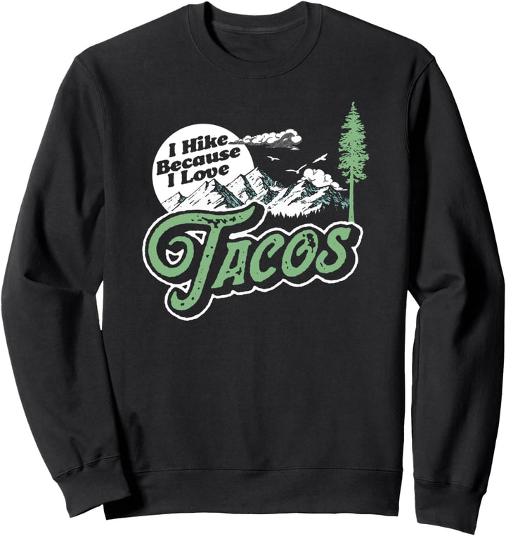 I Hike Because I Love Tacos! Funny Hiking Camping Mountain Sweatshirt