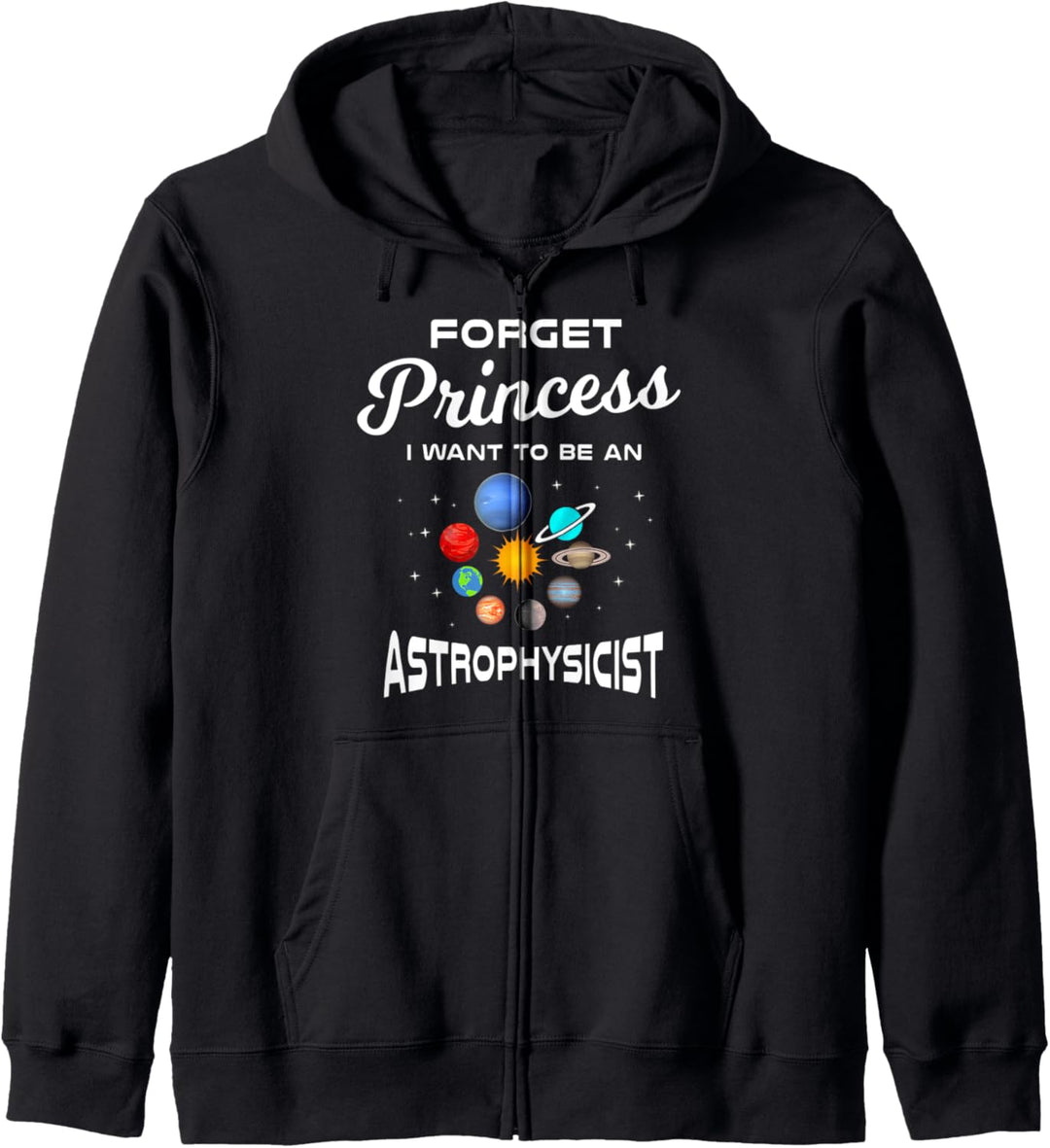 Forget Princess I Want To Be An Astrophysicist | Space Chick Kapuzenjacke