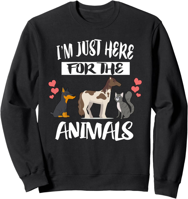 I'm Just Here For The Animals Dog Cat Horse Sweatshirt