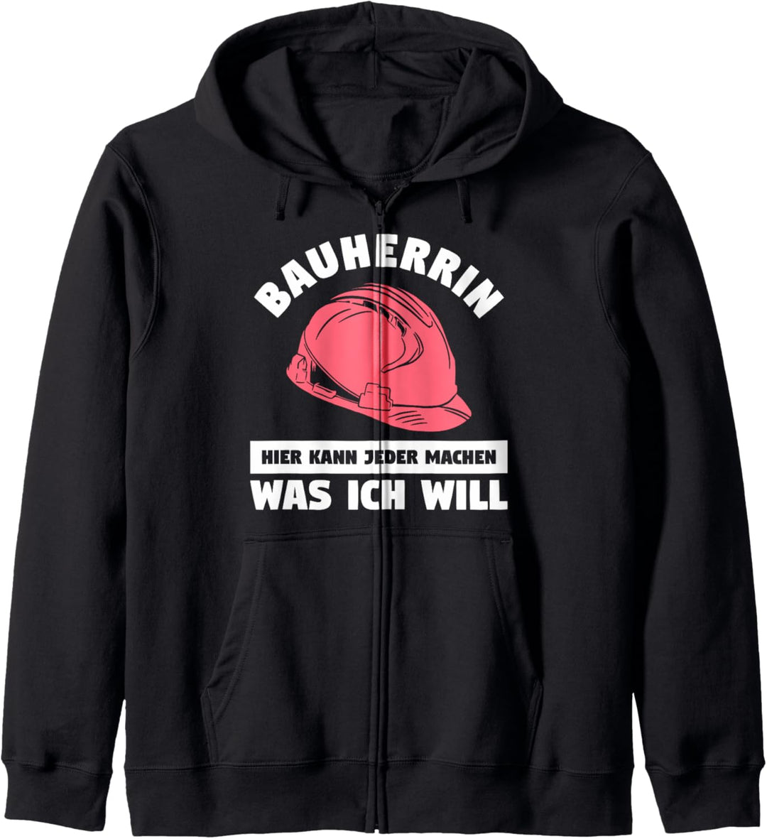 Bauherrin hier kann jeder machen was ich will Kapuzenjacke
